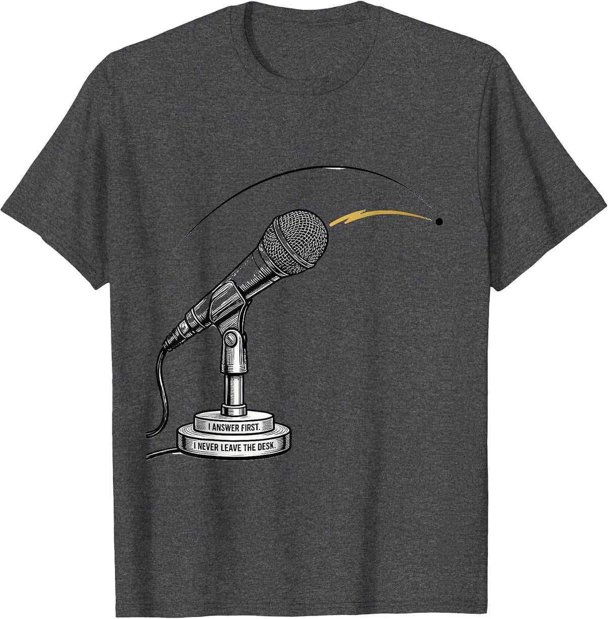 I Answer First. I Never Leave The Desk 911 Dispatcher T-Shirt - Dark Heather Grey