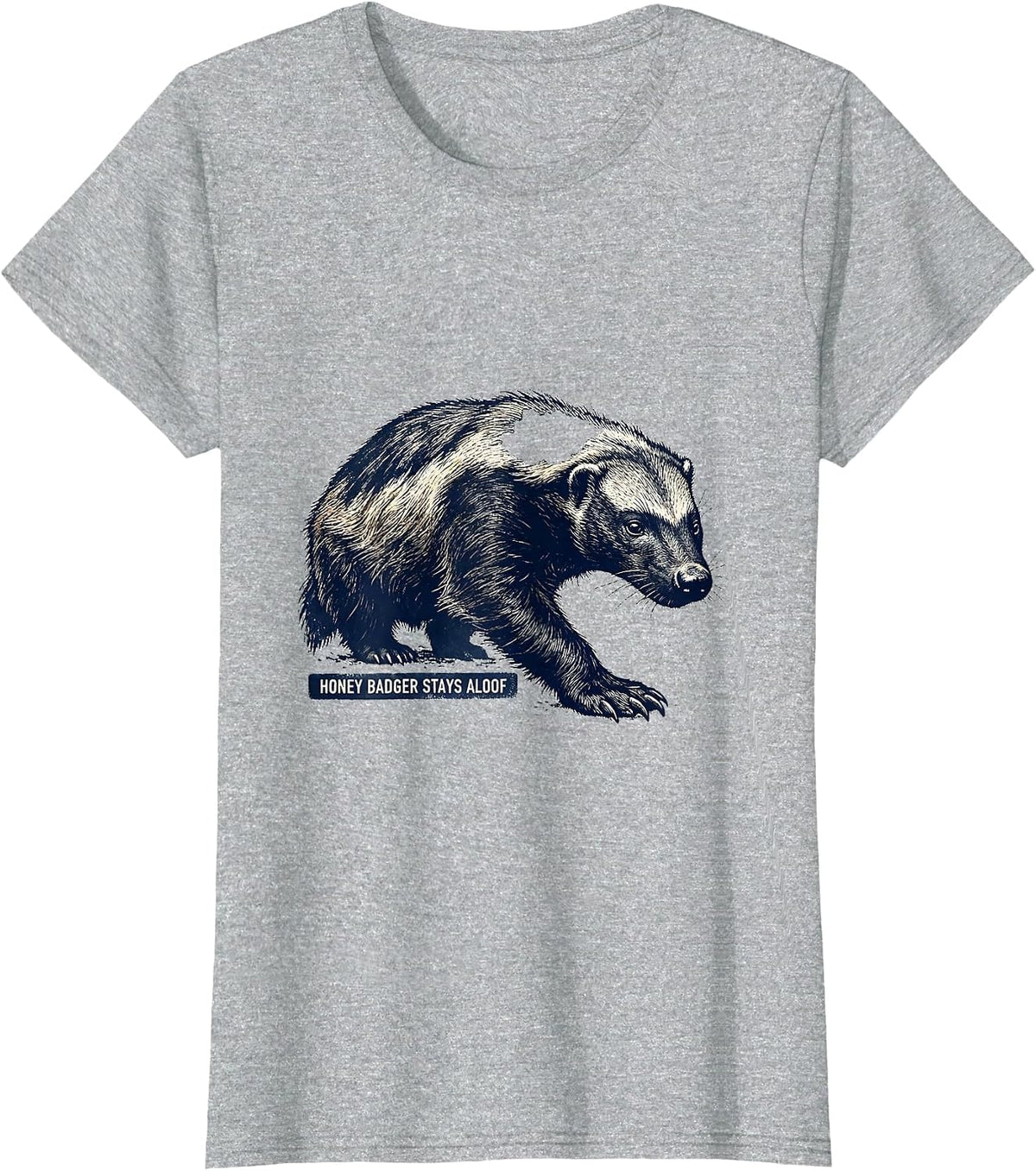Honey Badger Stays Aloof Funny Animal Lover Humor T-Shirt - Heather Grey