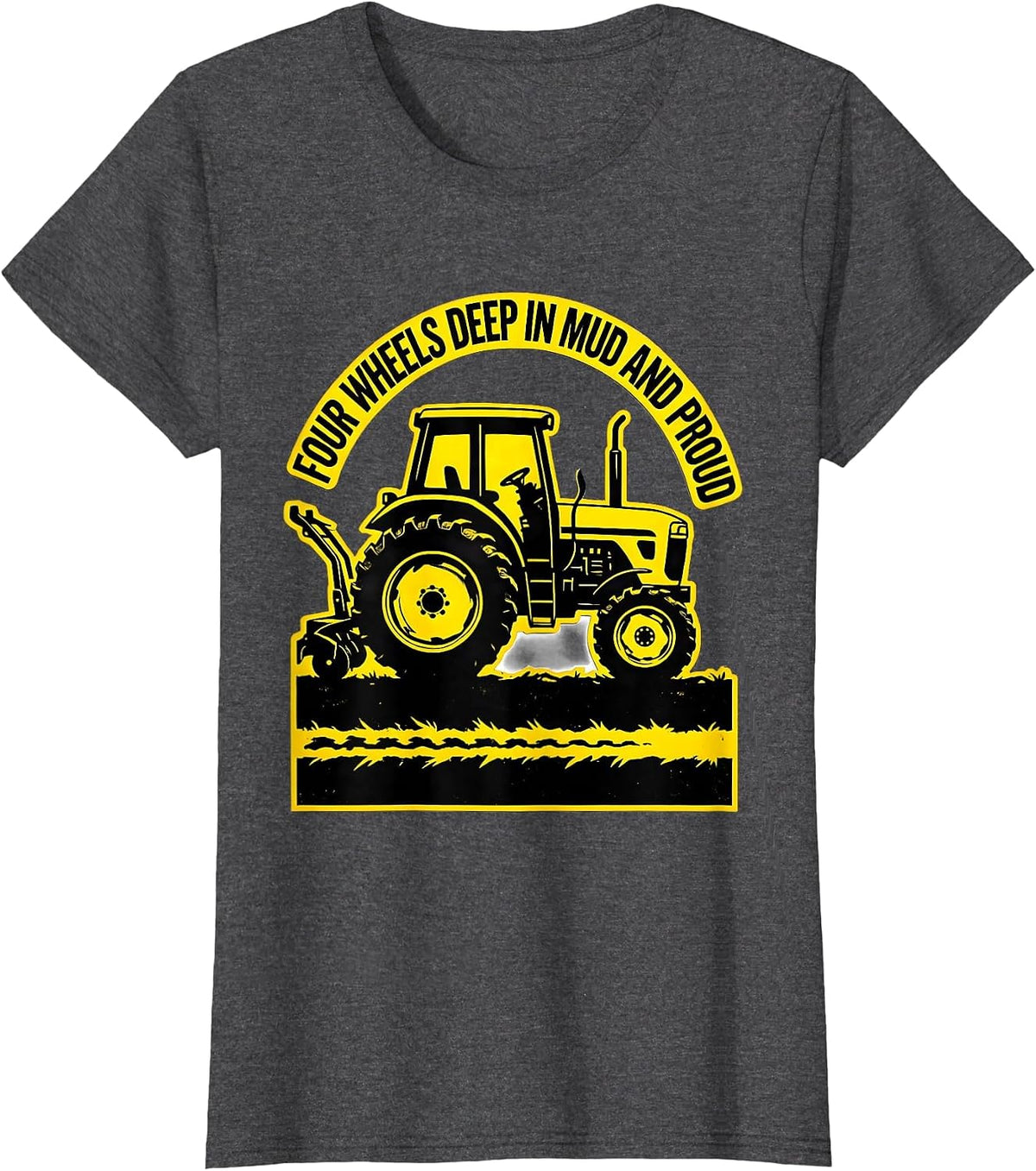Women's Four Wheels Deep In Mud And Proud Funny Farmer Tractor T-Shirt - Dark Heather Grey