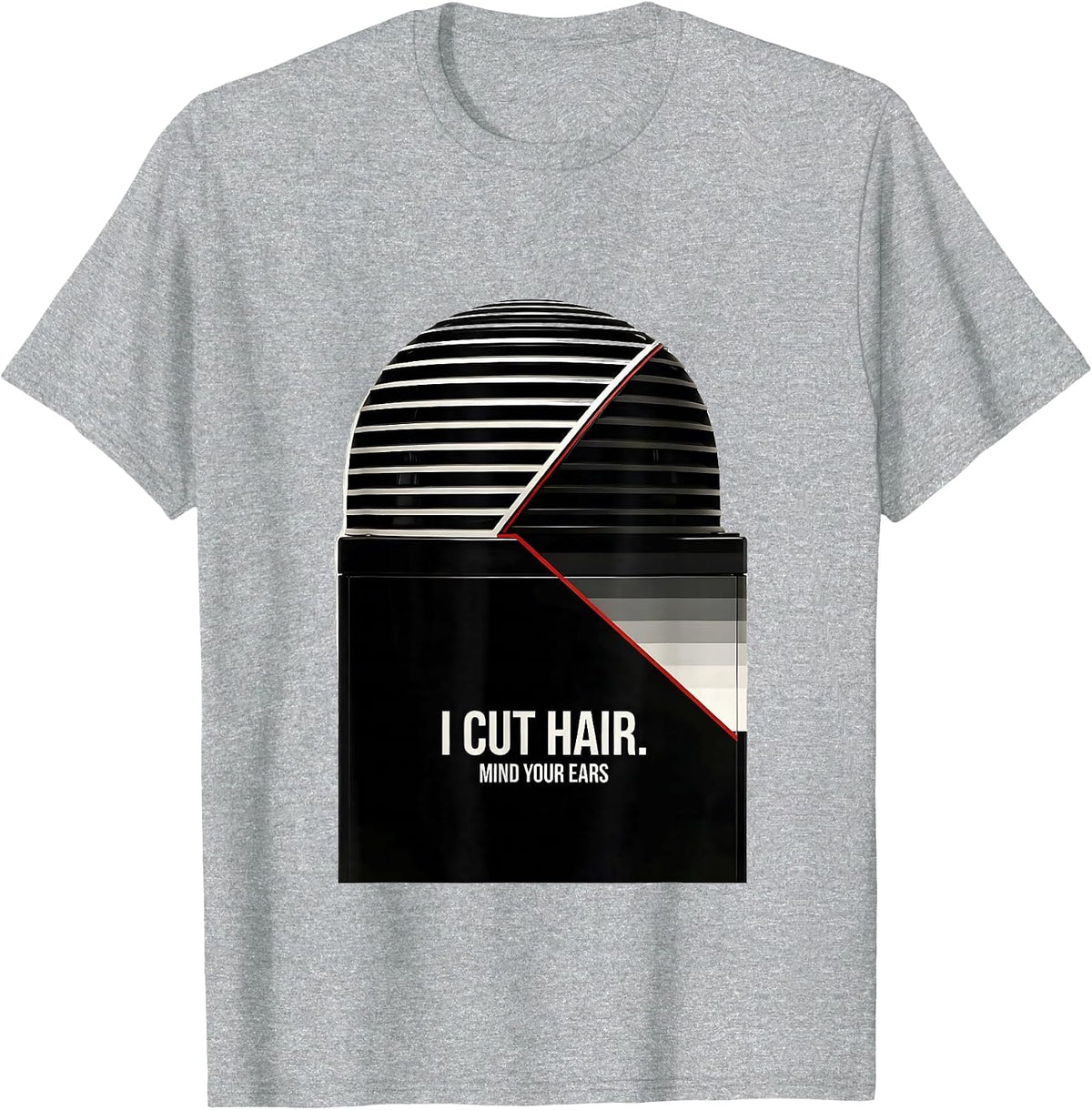 Men's I Cut Hair Mind Your Ears Funny Hairstylist Gift Barber T-Shirt - Heather Grey