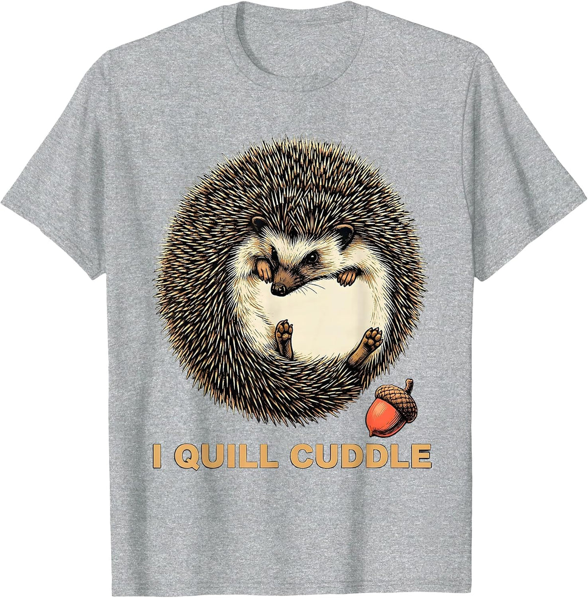 Men's I Quill Cuddle Whimsical Hedgehog Lover Animal Humor T-Shirt - Heather Grey