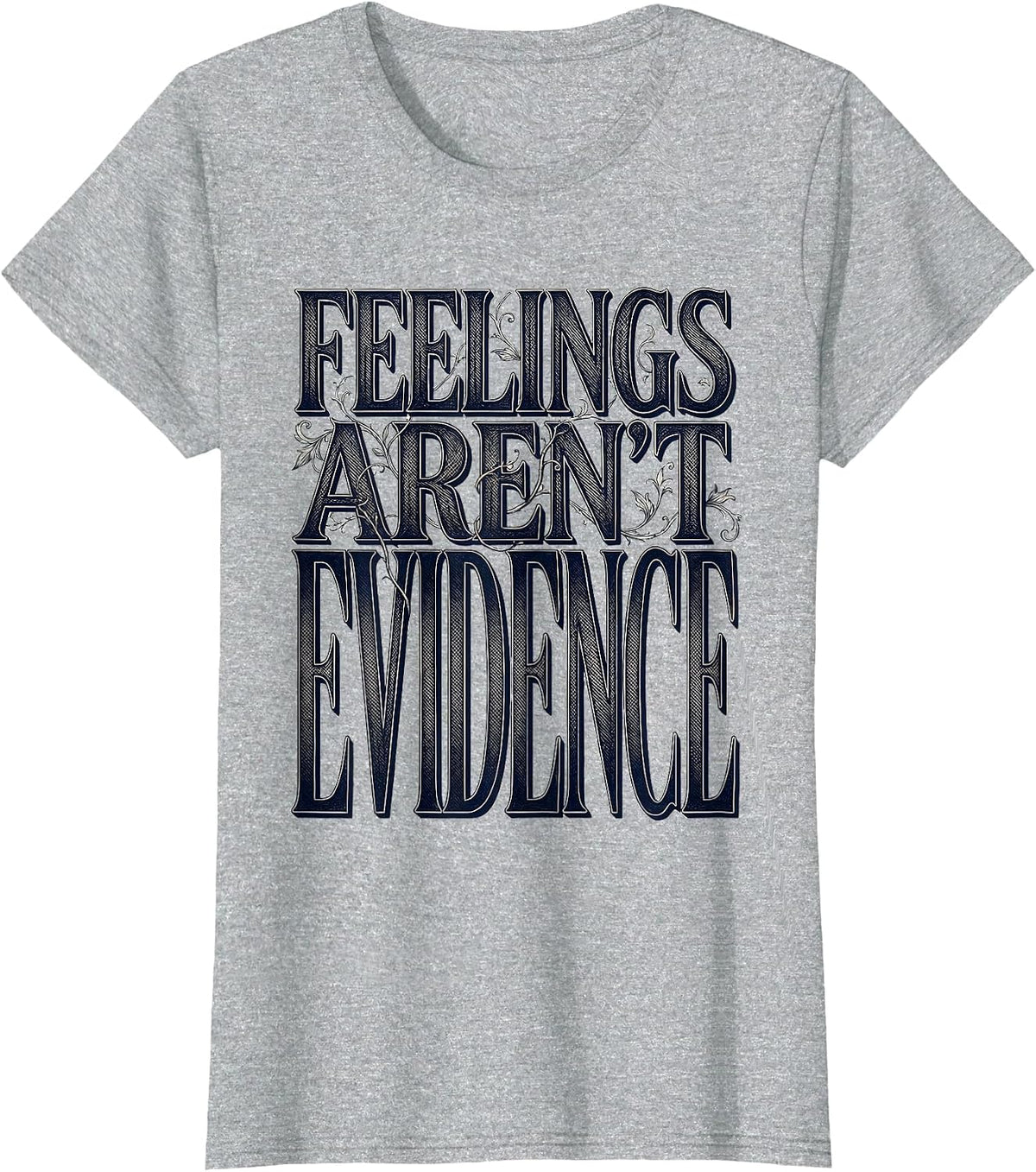 Women's Feelings Aren't Evidence Bold Statement Design T-Shirt - Heather Grey