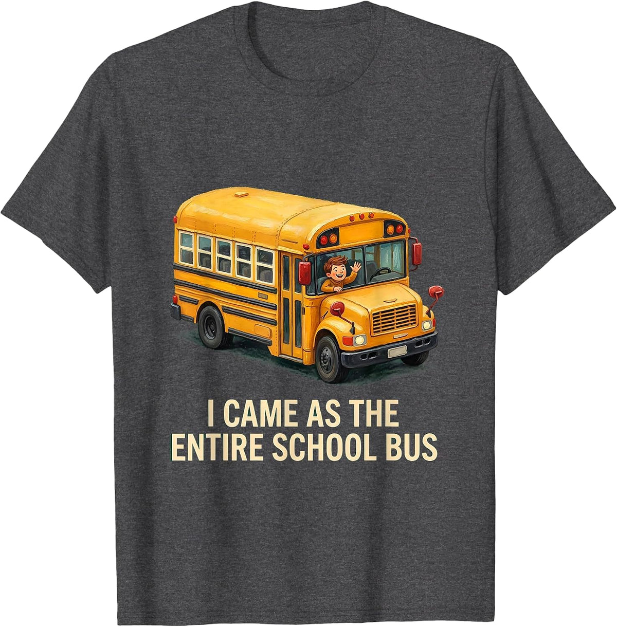 Men's I Came As The Entire School Bus Funny School Bus Driver T-Shirt - Dark Heather Grey