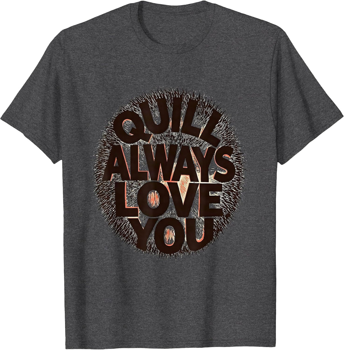 Quill Always Love You Whimsical Hedgehog Lover Humor T-Shirt - Dark Heather Grey