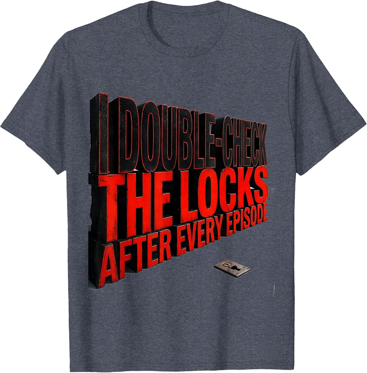 I Double-Check The Locks After Every Episode True Crime Fan T-Shirt - Heather Blue
