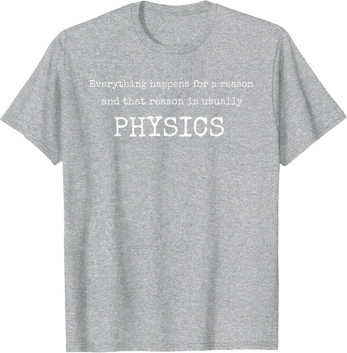 Everything Happens for A Reason & Usually Physics Tshirt T-Shirt - Heather Grey