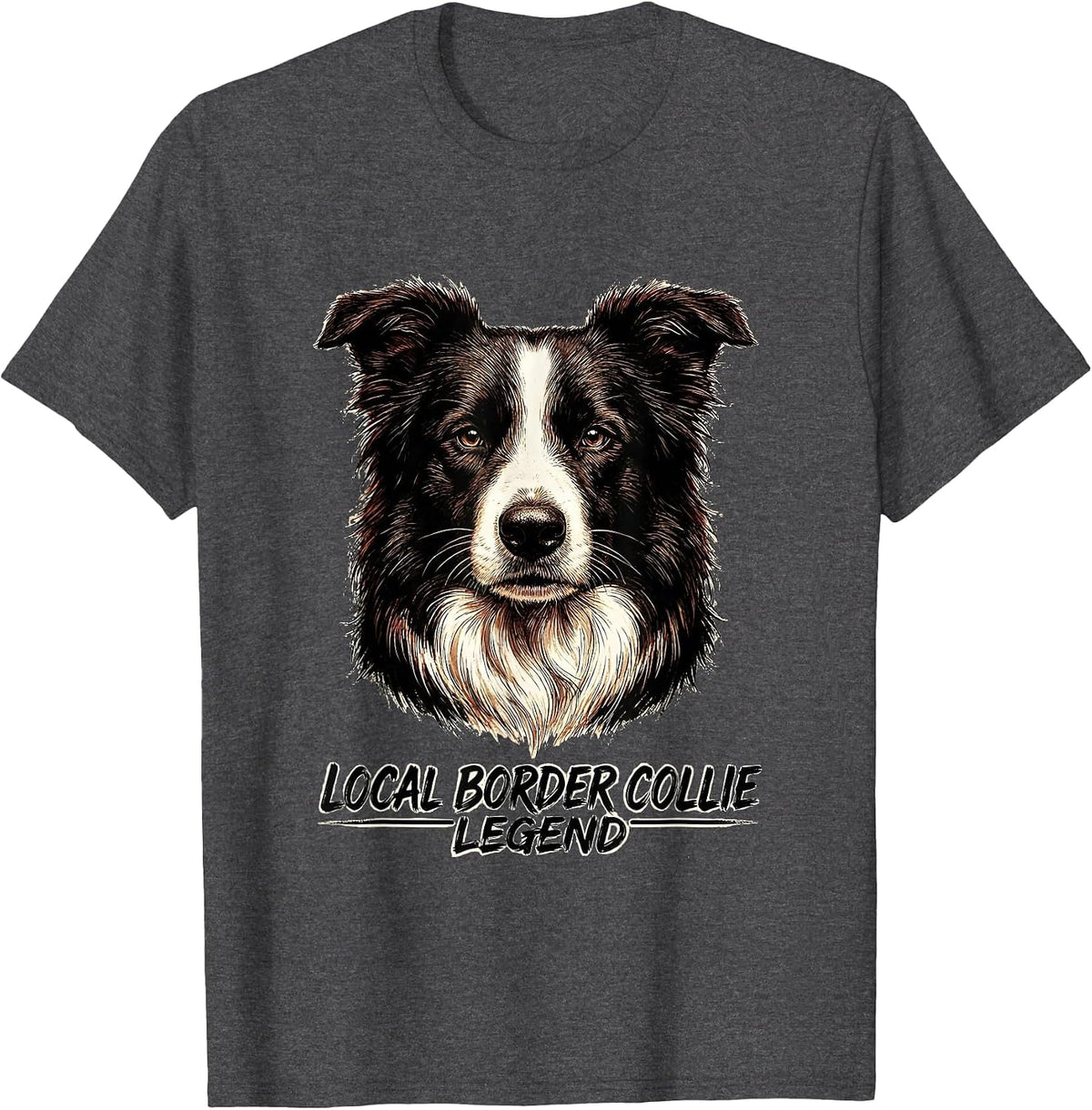 Local Border Collie Legend Cute Dog Lover Girl Humor T-Shirt - Dark Heather Grey