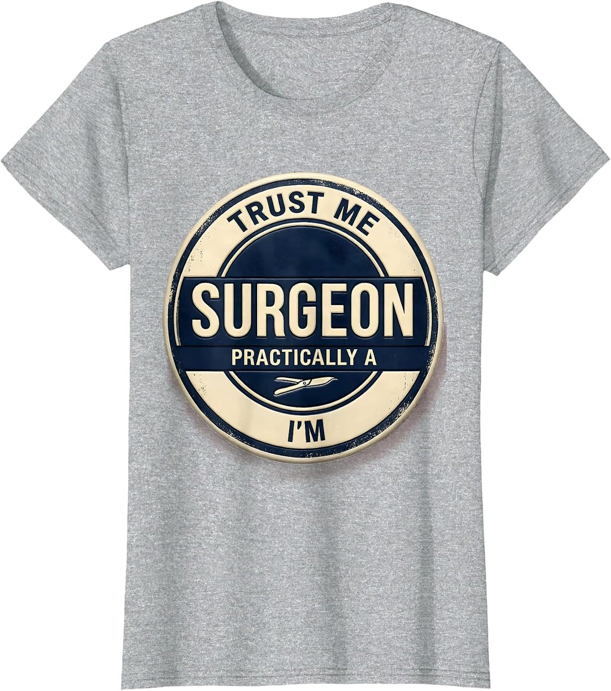 Trust Me I'm Practically A Surgeon Funny Medical Doctor Gift T-Shirt - Heather Grey