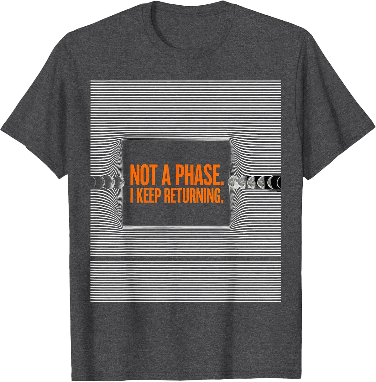 Not A Phase I Keep Returning Moon Phase Astronomy Celestial T-Shirt - Dark Heather Grey
