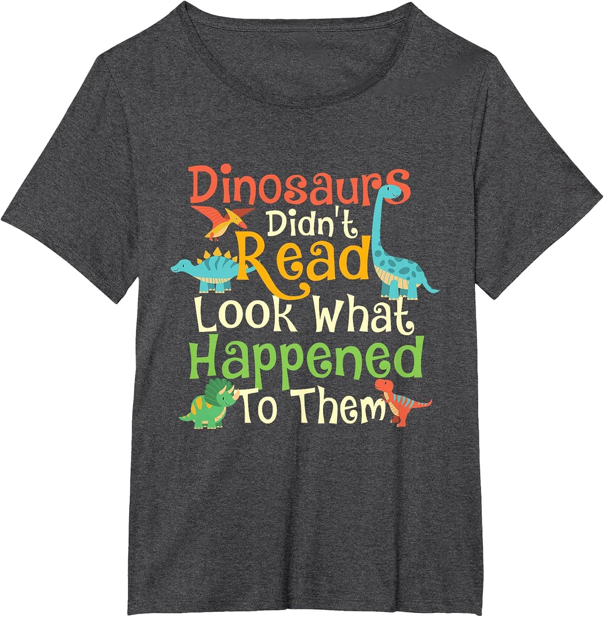 Dinosaurs Didn't Read Look What Happened to Them - Teacher T-Shirt - Dark Heather Grey