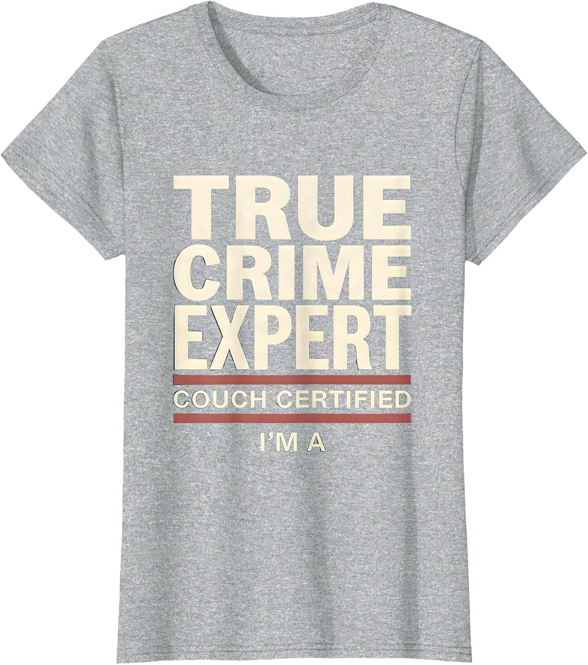 I'm A Couch Certified True Crime Expert True Crime Fan T-Shirt - Heather Grey