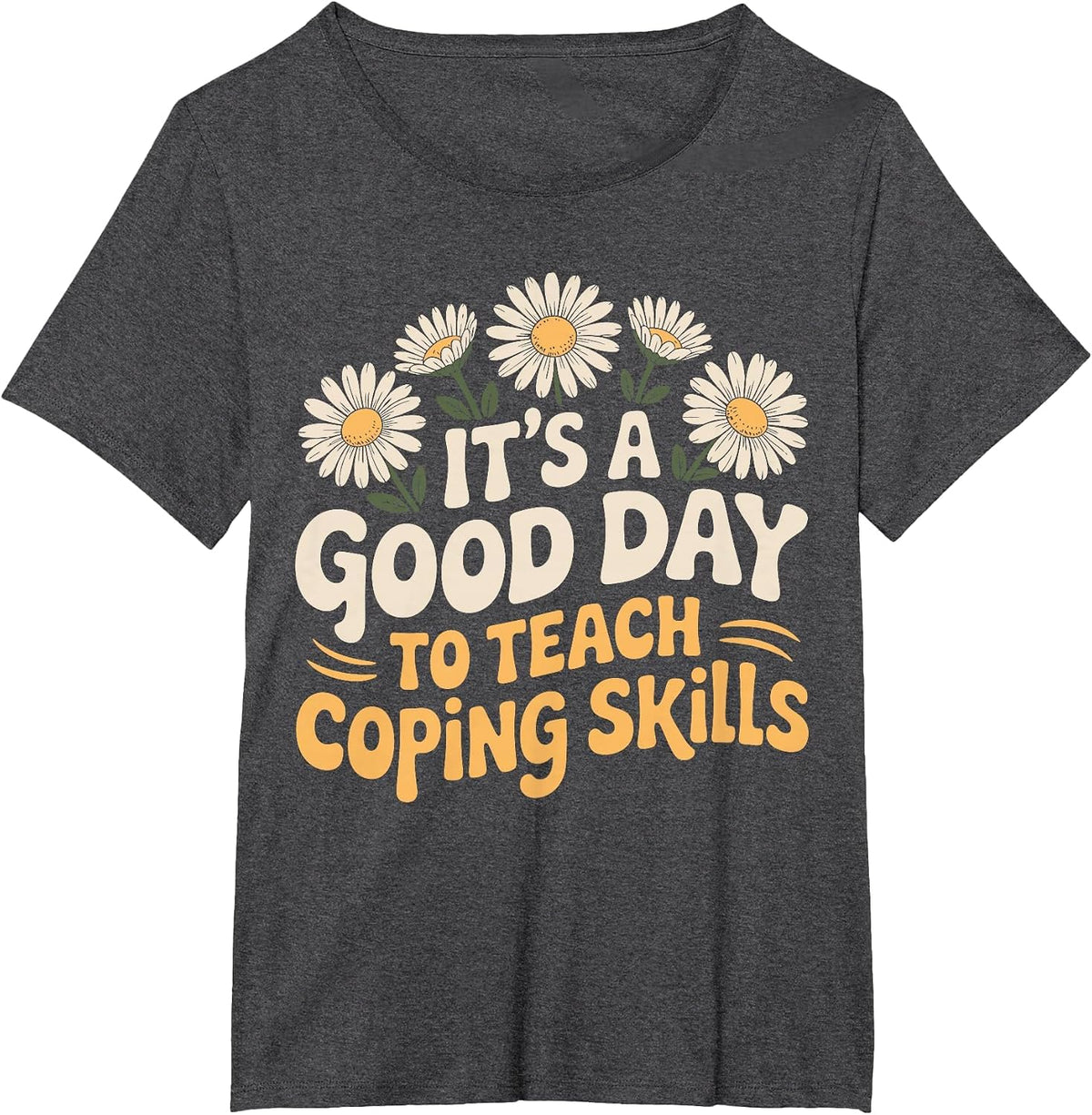 It's A Good Day to Teach Coping Skills Behavior Counselor T-Shirt - Dark Heather Grey