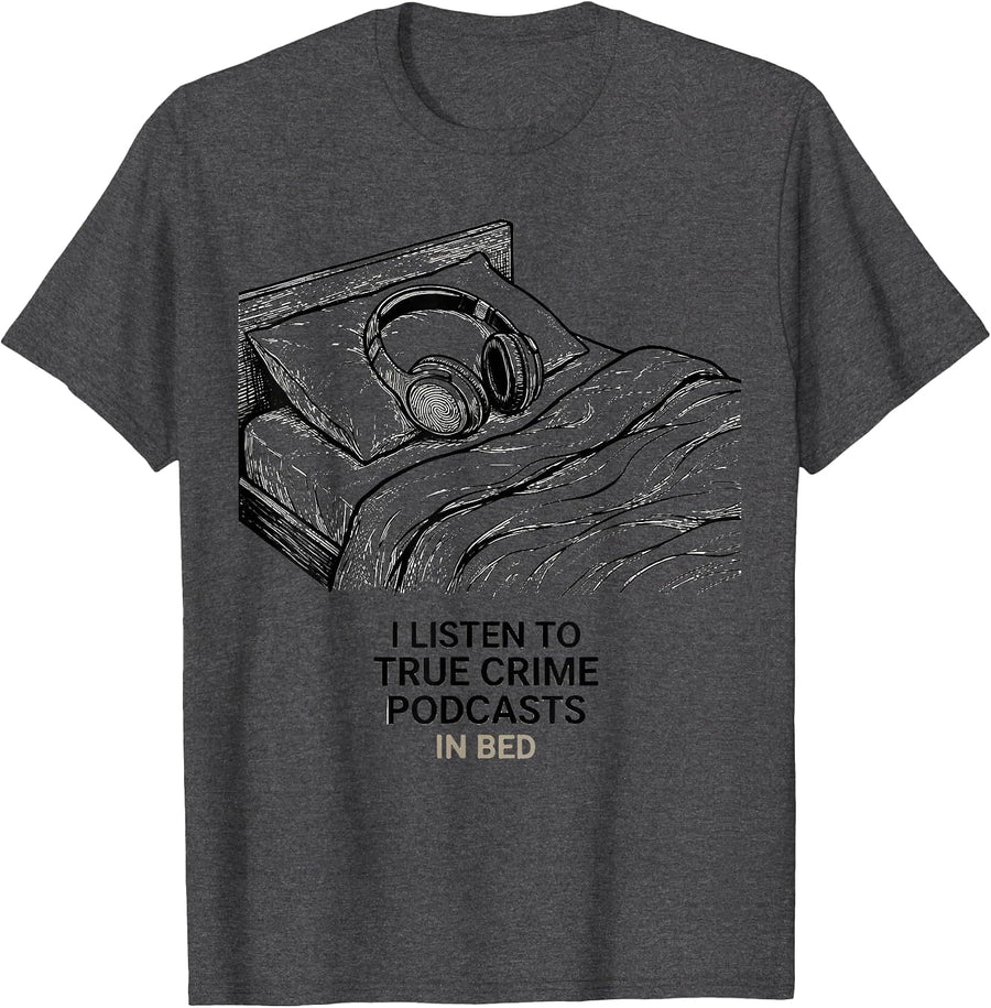 Men's I Listen To True Crime Podcasts In Bed Funny Couch Potato T-Shirt - Dark Heather Grey