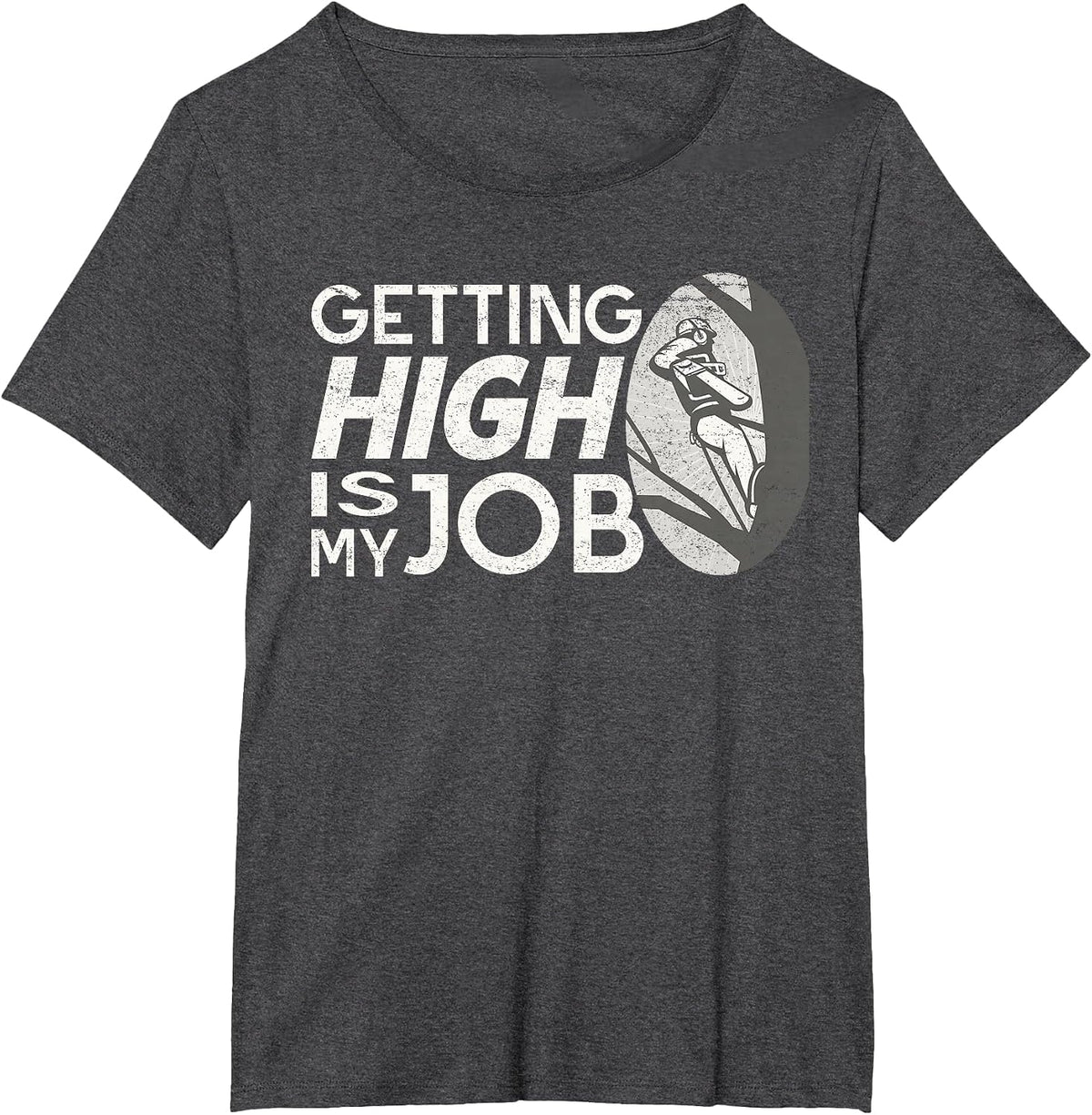 Funny Arborist Getting High is My Job Tree Surgeon Humor T-Shirt - Dark Heather Grey