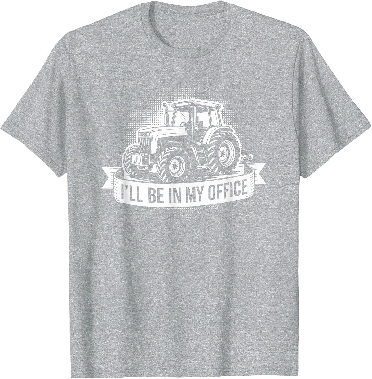 Farm Tractor Farmer and Farming, I’ll Be in My Office T-Shirt - Heather Grey