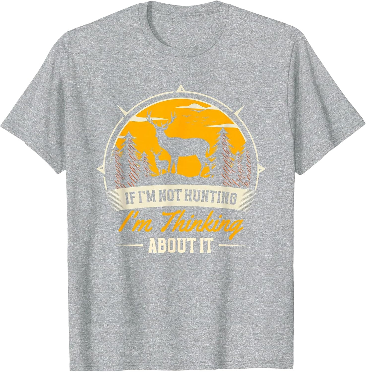 If I Don't Hunt, I Think About It | Deer Hunter T-Shirt - Heather Grey