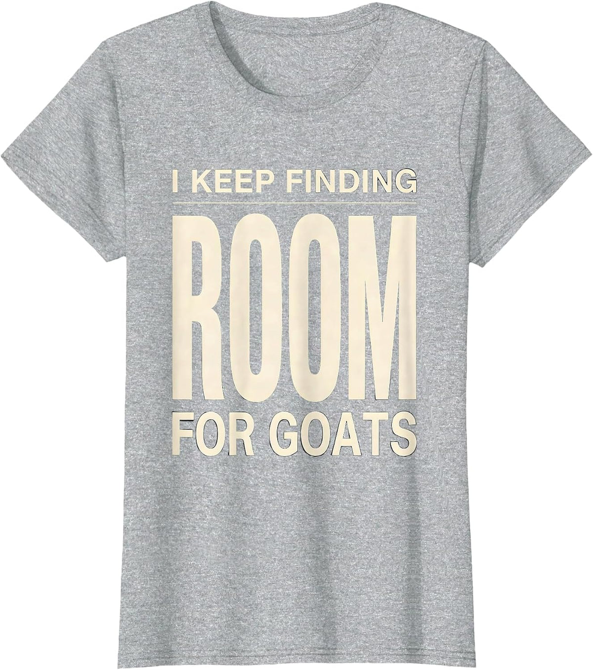 I Keep Finding Room For Goats Funny Goat Owner Farmer Gift T-Shirt - Heather Grey