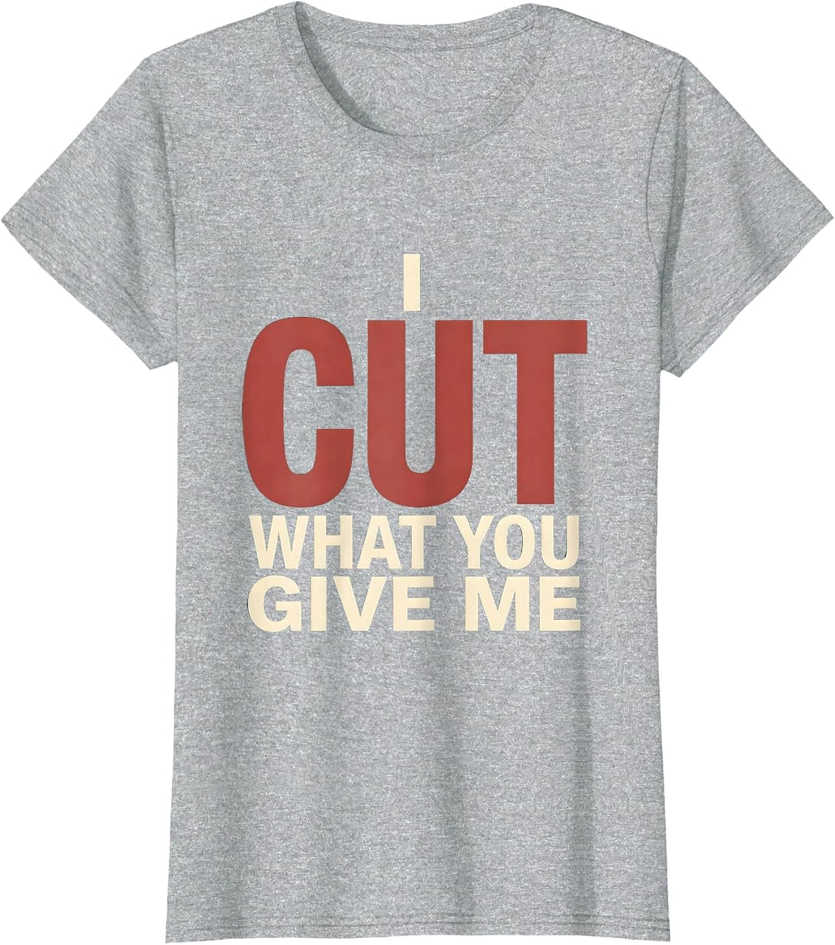 Women's I Cut What You Give Me Funny Hairdresser Barber Christmas T-Shirt - Heather Grey