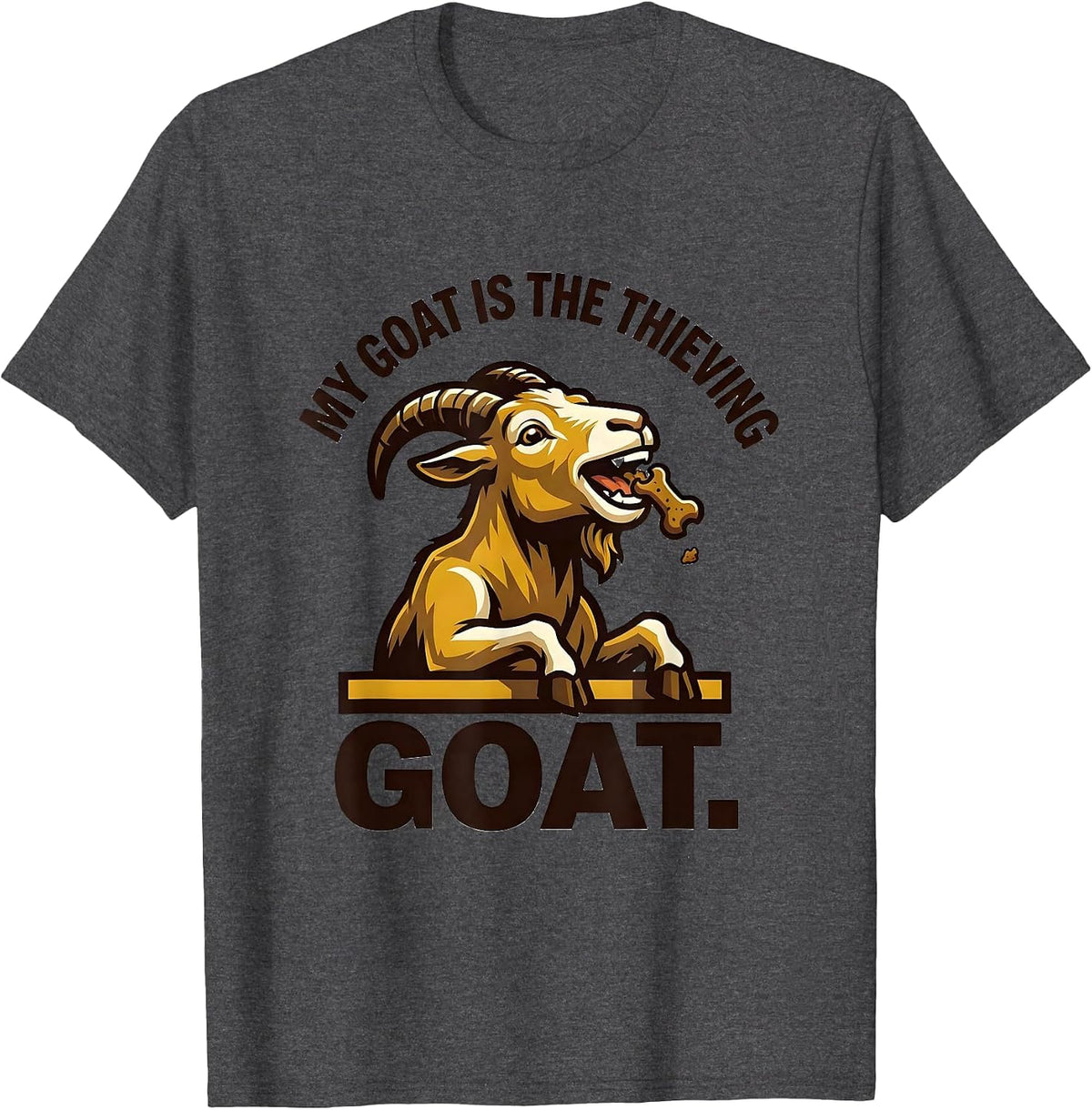 My Goat Is The Thieving GOAT Funny Goat Owner Farm Animal T-Shirt - Dark Heather Grey