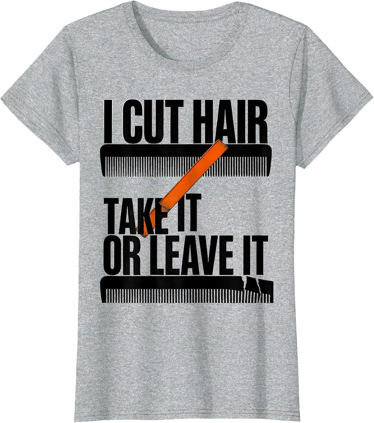 Women's I Cut Hair Take It Or Leave It Funny Barber Gift Christmas T-Shirt - Heather Grey