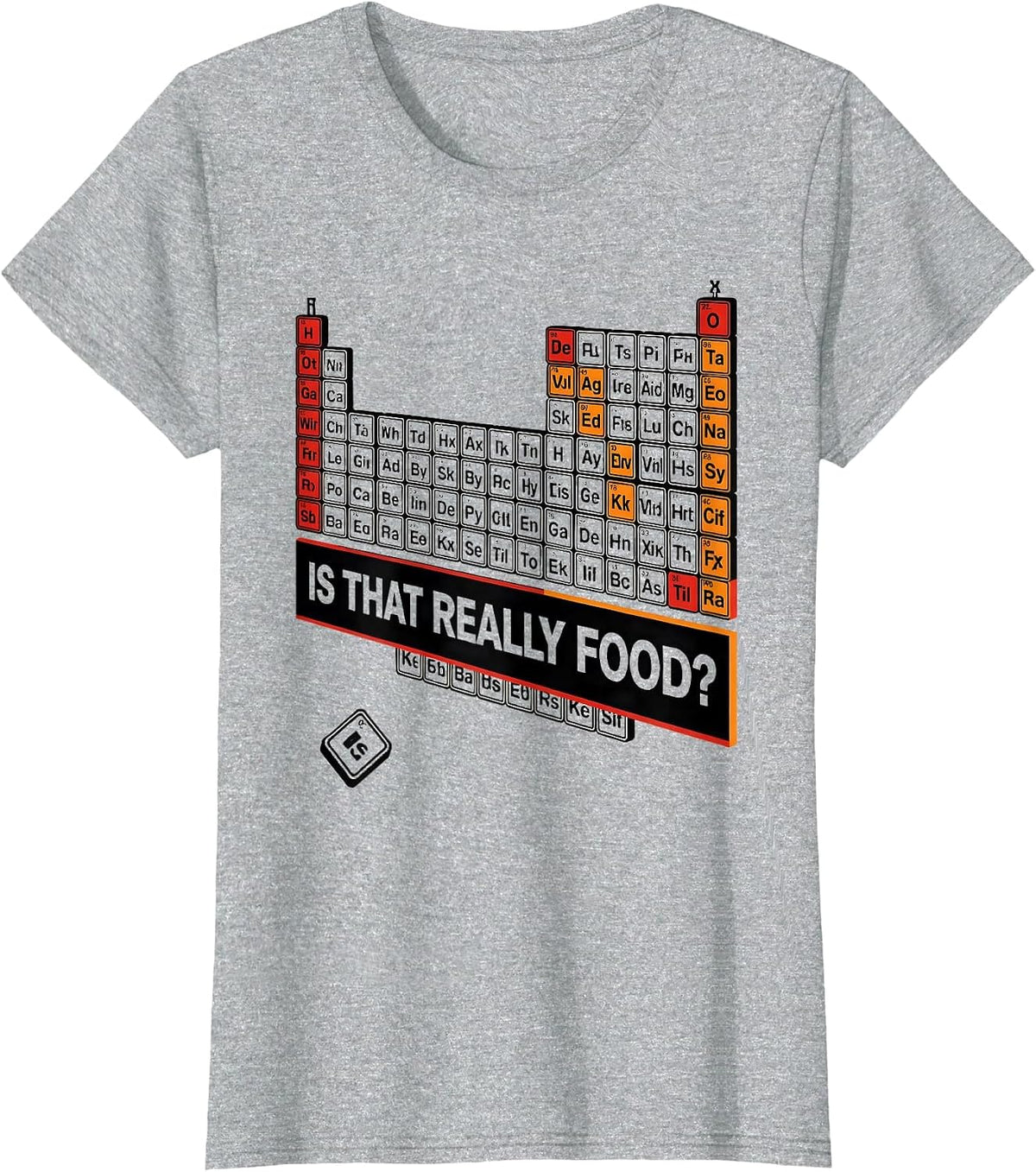 Is That Really Food Funny Periodic Table Science Teacher T-Shirt - Heather Grey