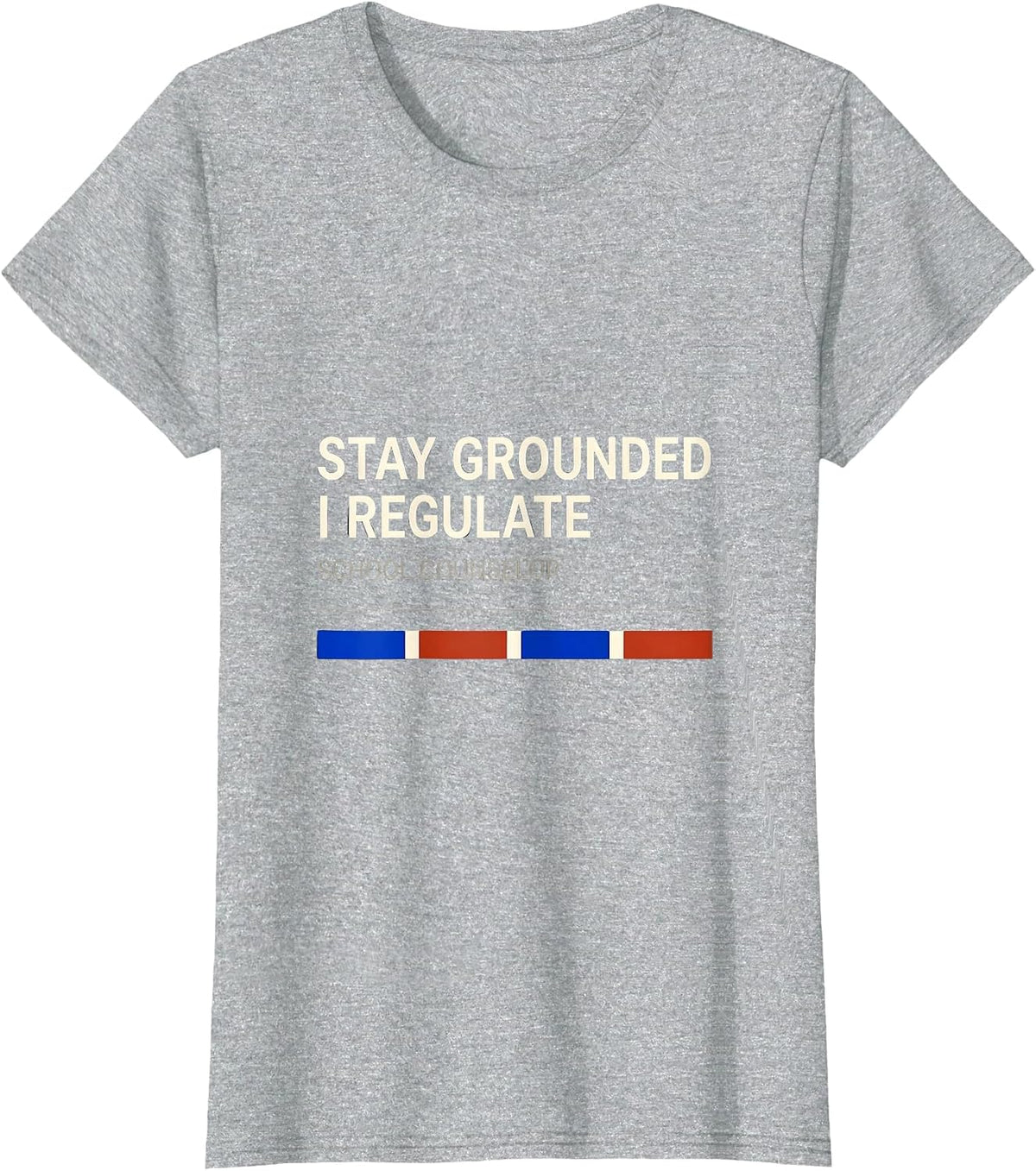 Stay Grounded, I Regulate — School Counselor Funny T-Shirt - Heather Grey