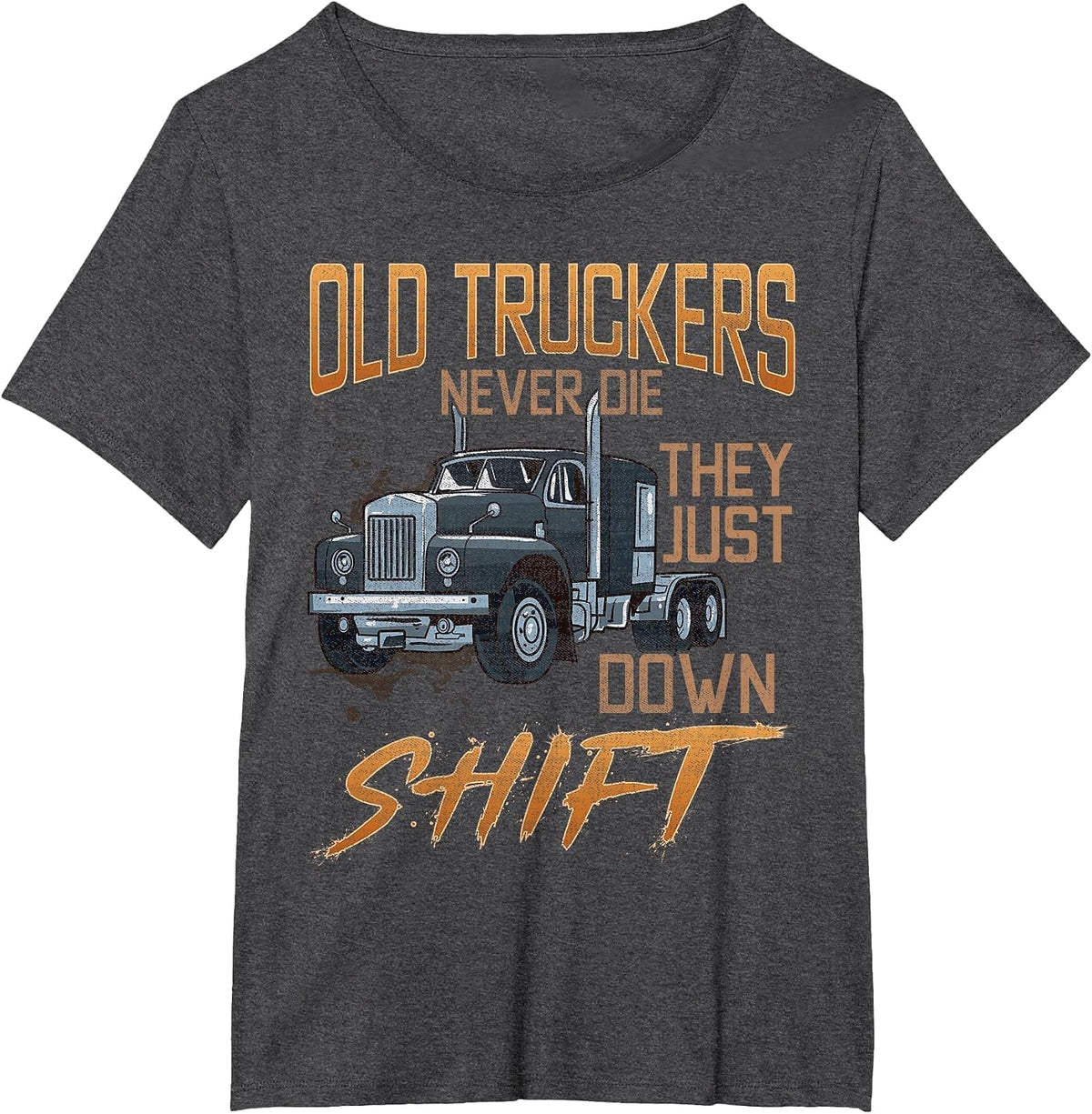 Old Truckers Never Die They Just Down Shift Funny Meme T-Shirt - Dark Heather Grey