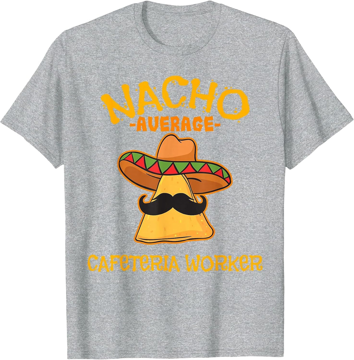 Nacho Average Cafeteria Worker Cinco de Mayo Fiesta T-Shirt - Heather Grey