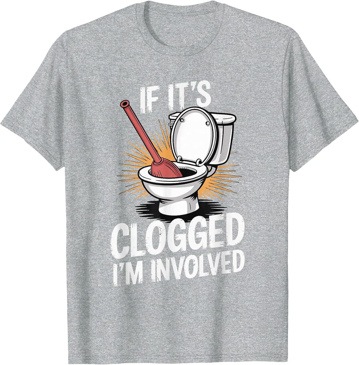 If It's Clogged I'm Involved Toilet Bathroom T-Shirt - Heather Grey