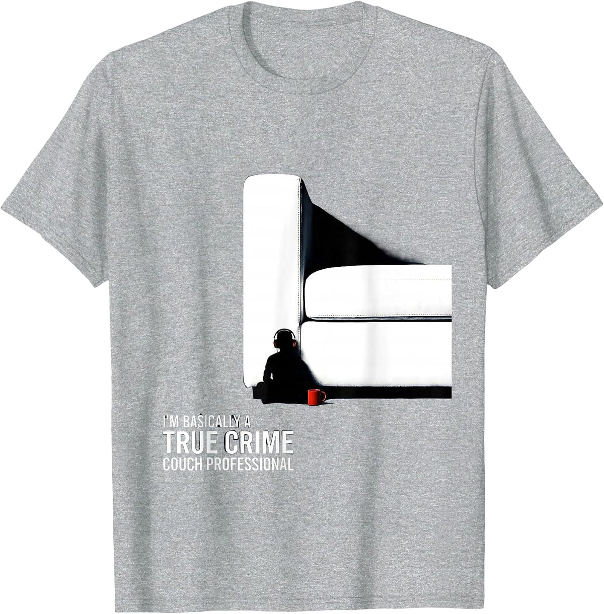 Men's I'm Basically A True Crime Couch Professional True Crime Fan T-Shirt - Heather Grey