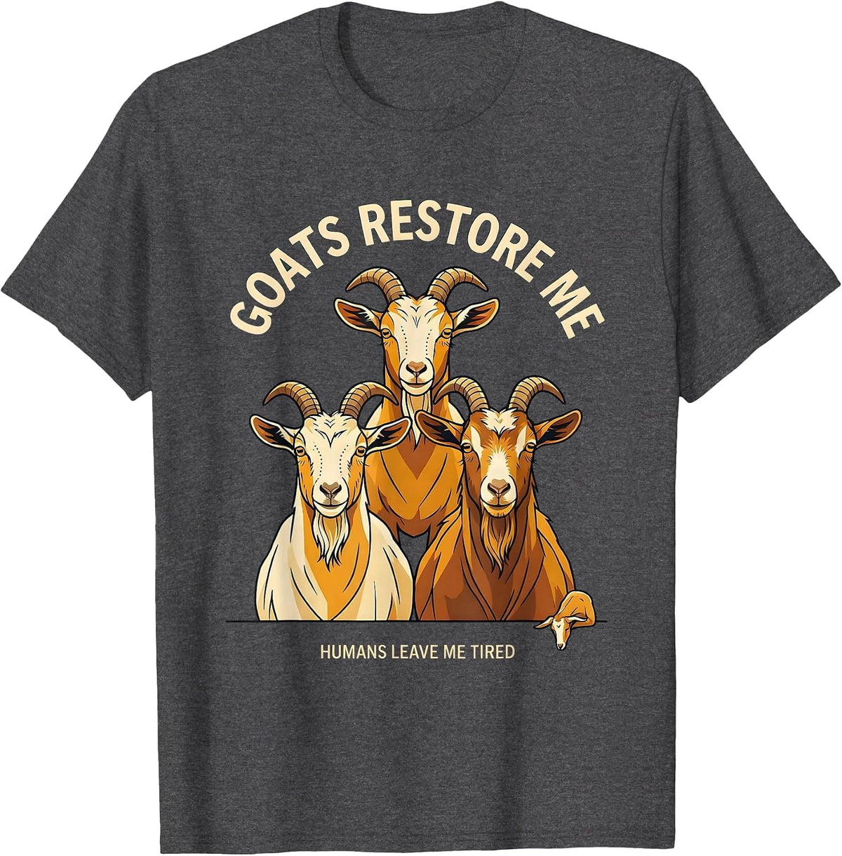 Men's Goats Restore Me, Humans Leave Me Tired Funny Goat Lover T-Shirt - Dark Heather Grey