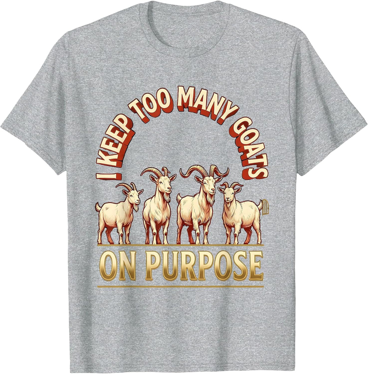 Men's I Keep Too Many Goats On Purpose Funny Farmer Goat Lover T-Shirt - Heather Grey