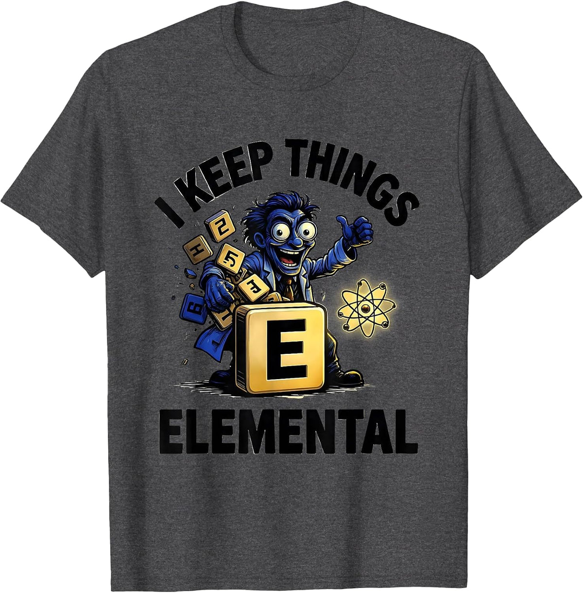 I Keep Things Elemental Cartoon Chemistry Science Nerd Humor T-Shirt - Dark Heather Grey