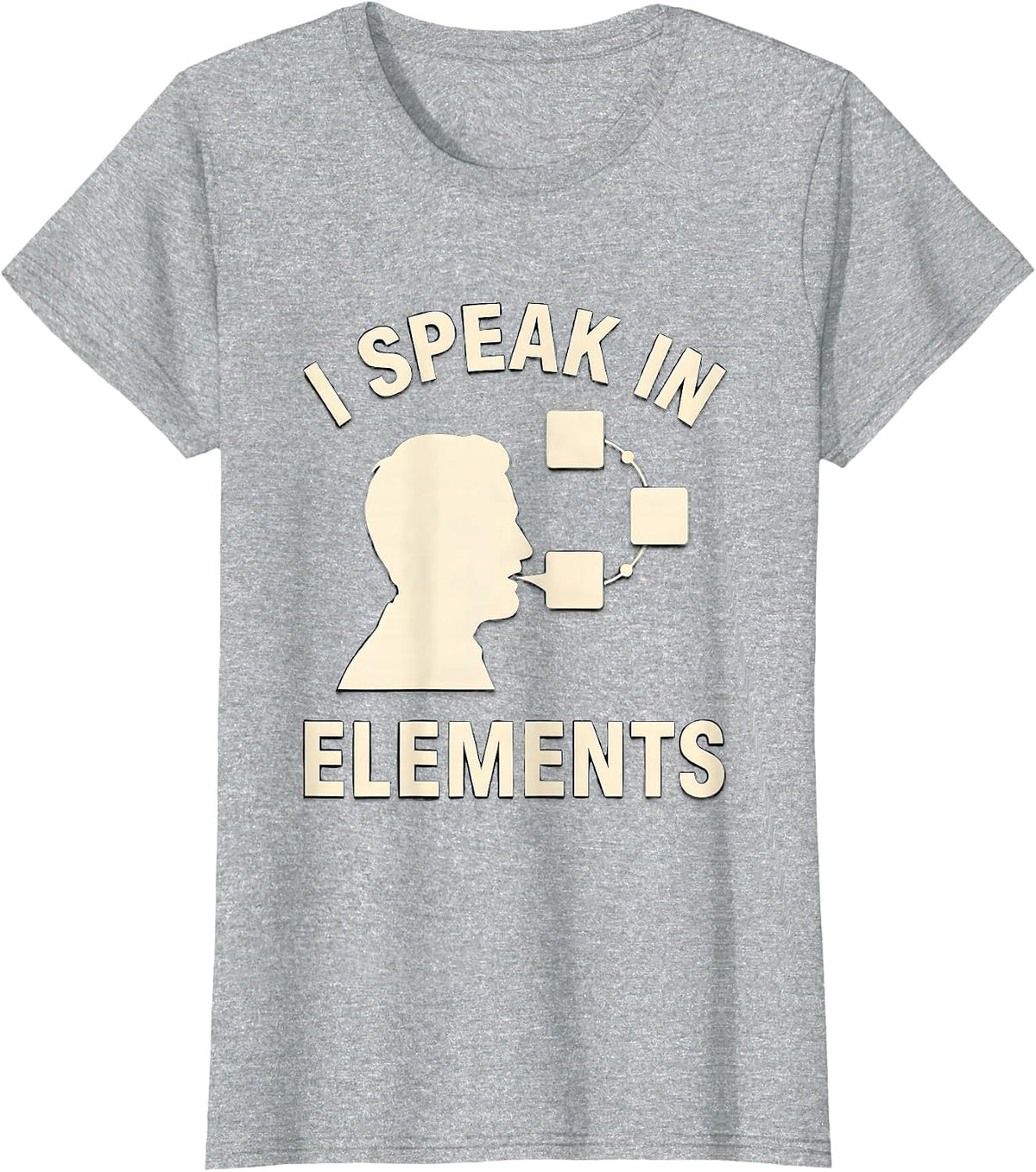 Women's I Speak In Elements Funny Chemistry Nerd Gift Science Humor T-Shirt - Heather Grey
