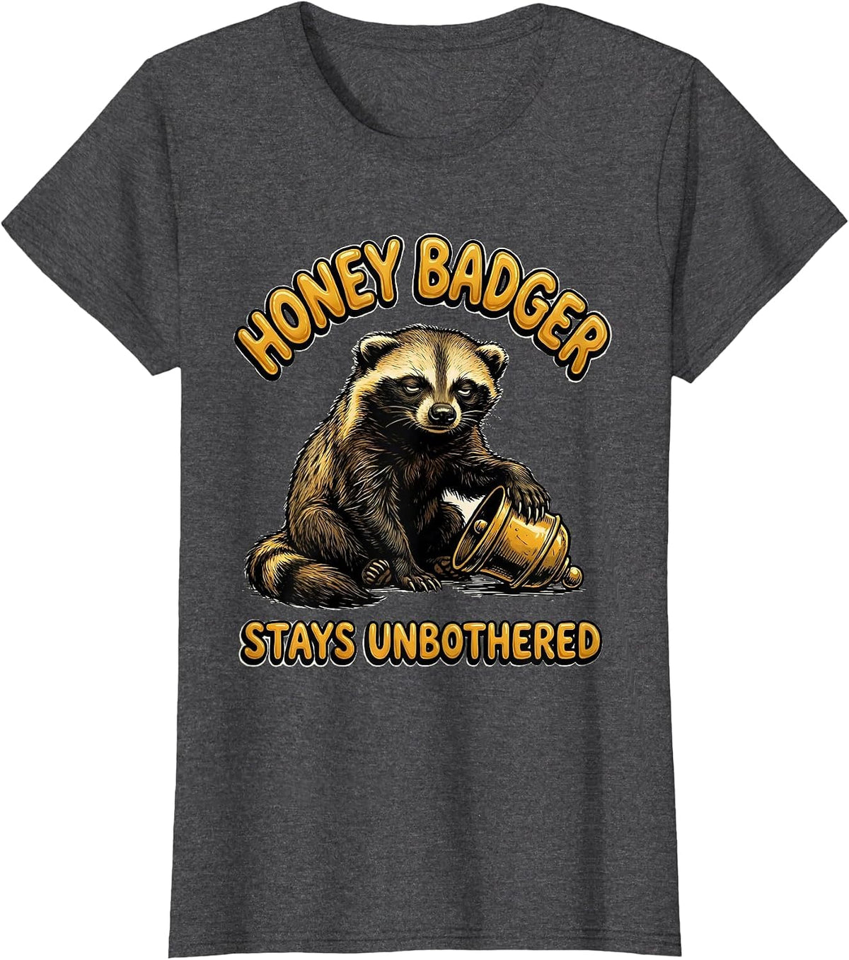Honey Badger Stays Unbothered Funny Animal Meme Humor T-Shirt, Women, Dark Heather Grey, Large - As Pictured