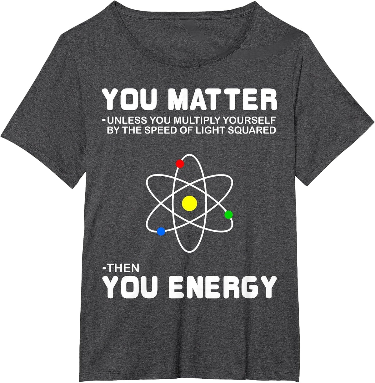 You Matter Then You Energy T-Shirt T-Shirt - Dark Heather Grey