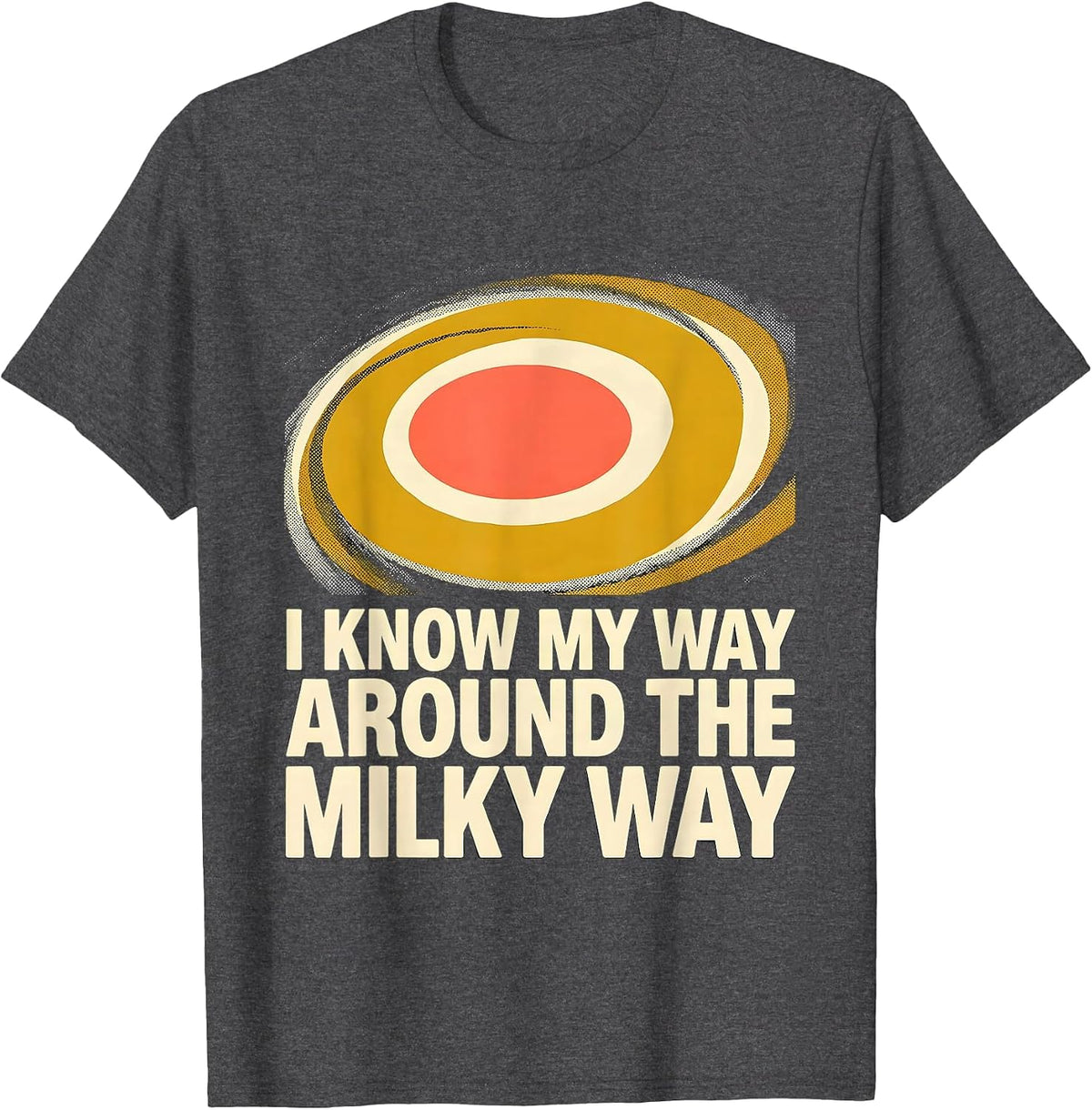 I Know My Way Around The Milky Way Funny Galaxy Astronomy T-Shirt - Dark Heather Grey