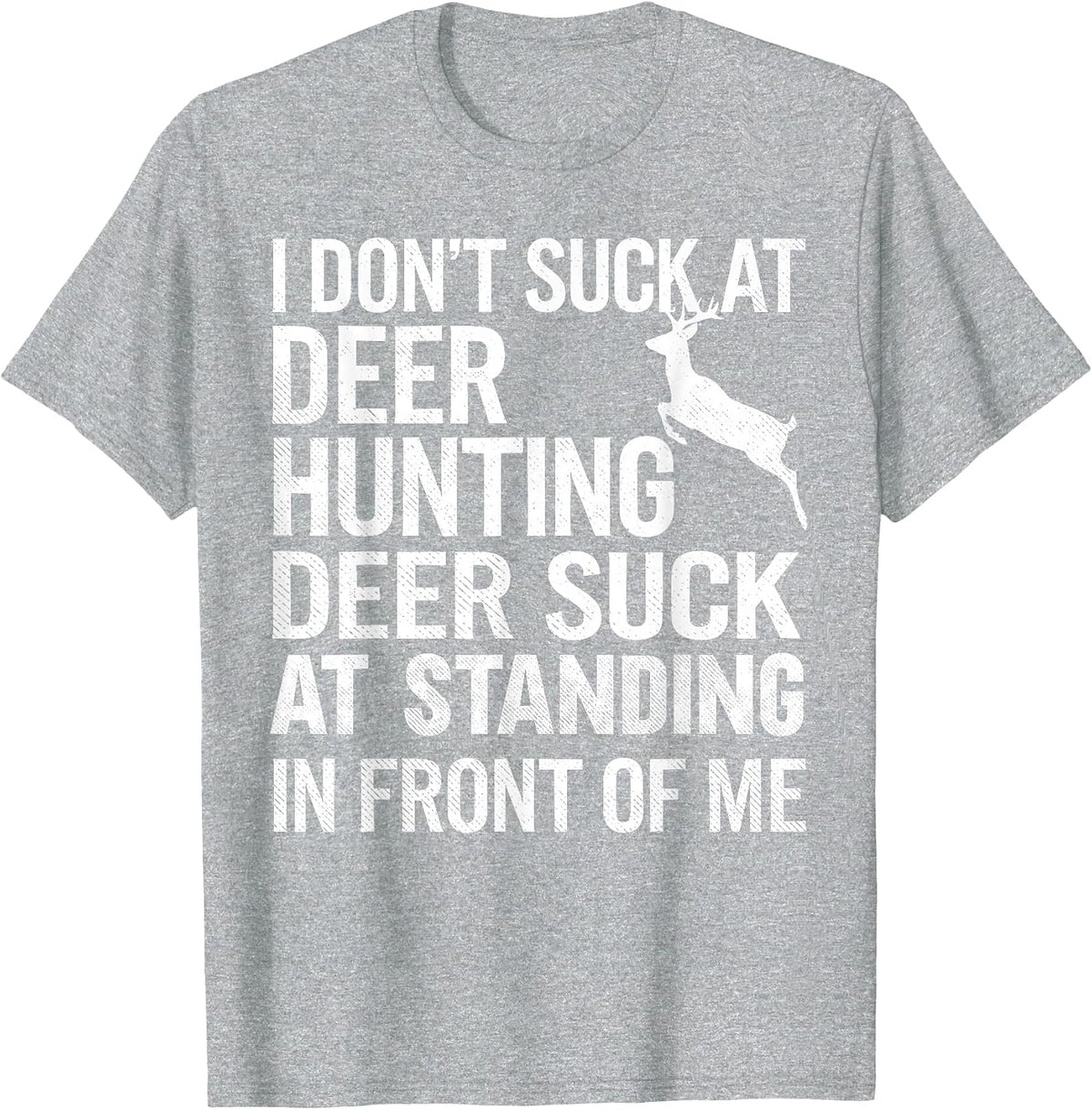 I Don't Suck At Deer Hunting Joke Funny Tee Buck Deer Hunter T-Shirt - Heather Grey
