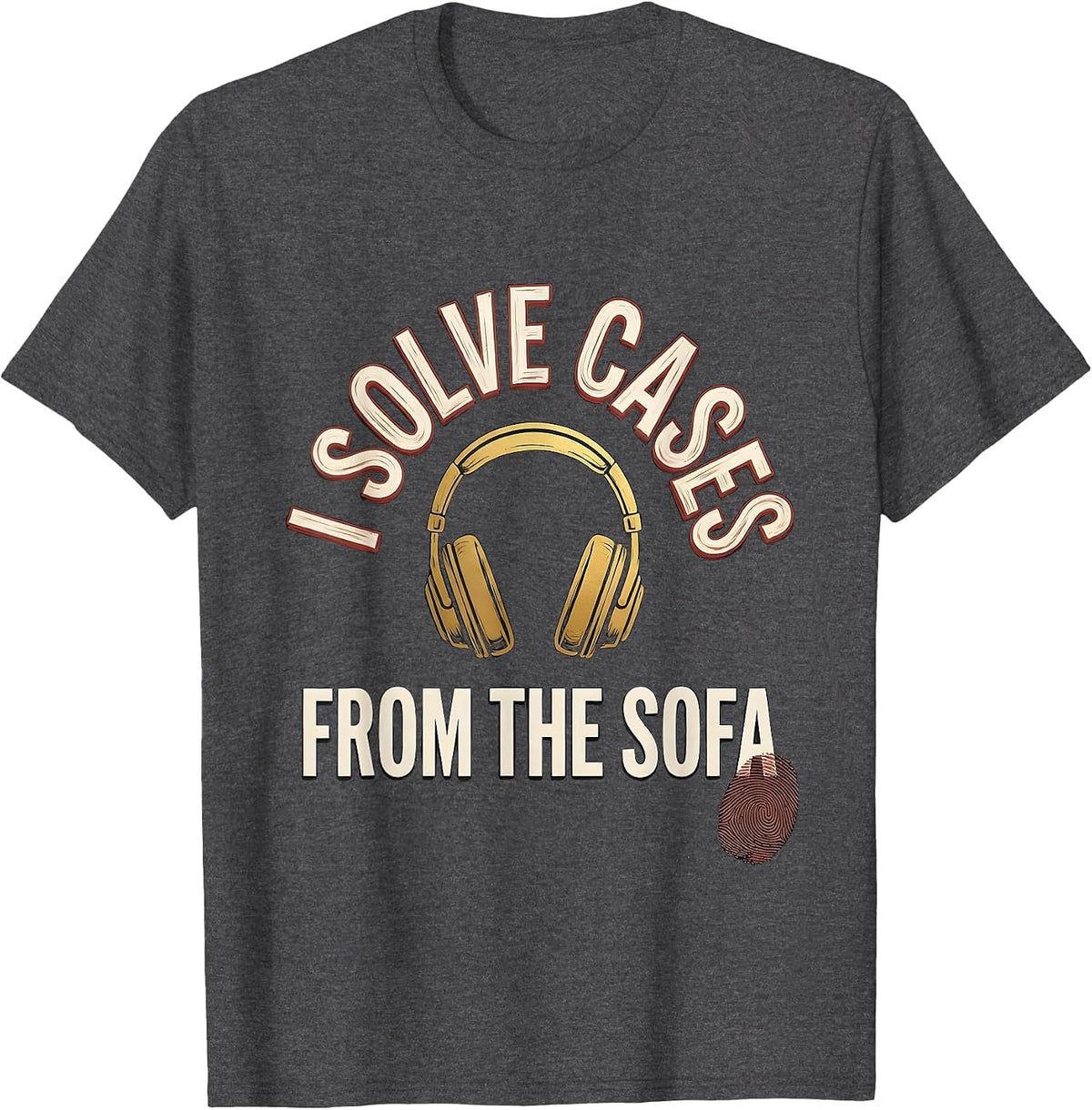 Men's I Solve Cases From The Sofa Funny True Crime Podcast Fan T-Shirt - Dark Heather Grey