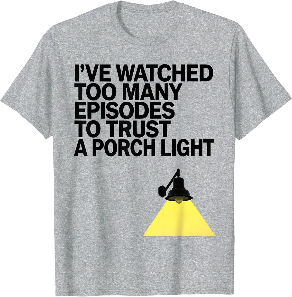 Men's I've Watched Too Many Episodes To Trust A Porch Light T-Shirt - Heather Grey