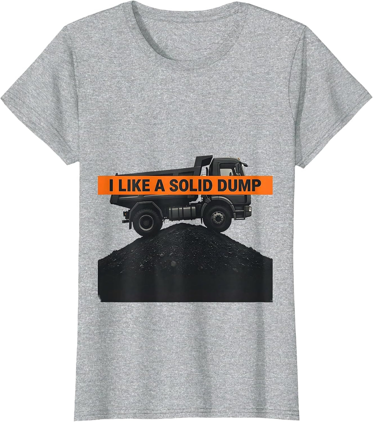 I Like A Solid Dump Funny Dump Truck Driver Humor T-Shirt - Heather Grey