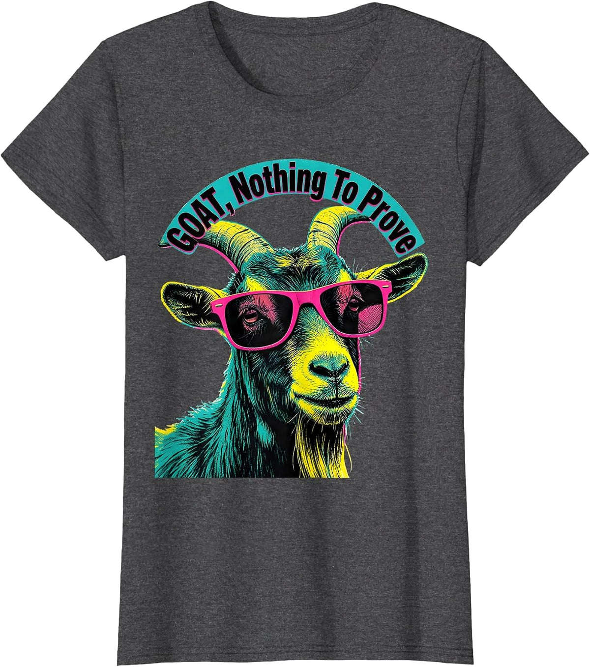 Women's GOAT Nothing To Prove Risograph Goat Humor Animal Lover T-Shirt - Dark Heather Grey