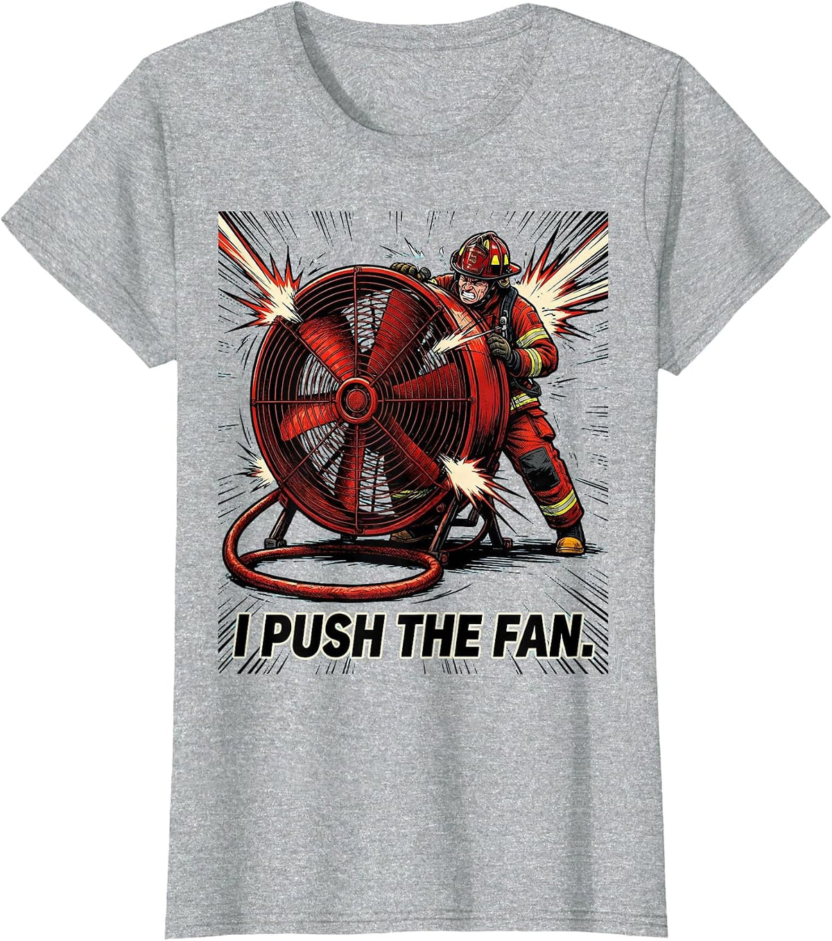 Women's I Push The Fan Funny Firefighter Humor Tribute Gift T-Shirt - Heather Grey