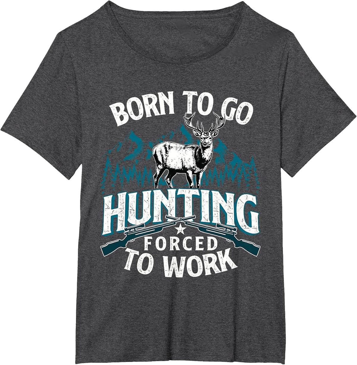 Born to Go Hunting Forced to Work - Deer Hunter Animal Lover T-Shirt - Dark Heather Grey