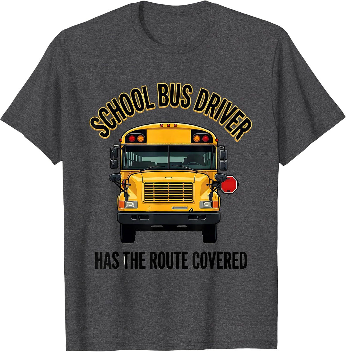 School Bus Driver, Has The Route Covered Appreciation T-Shirt - Dark Heather Grey