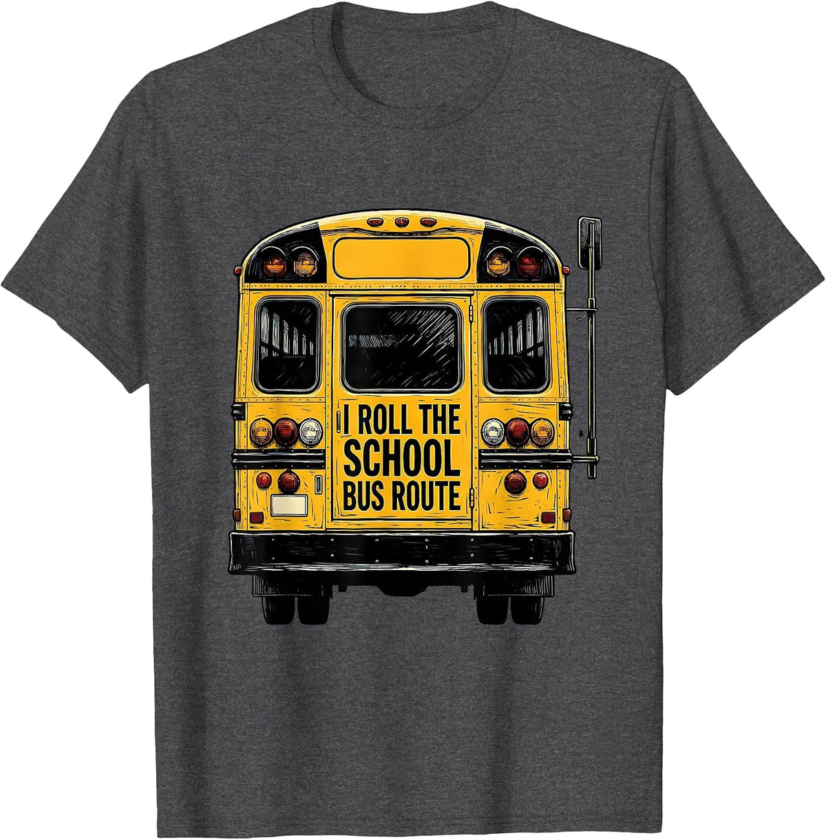 I Roll The School Bus Route Funny School Bus Driver T-Shirt - Dark Heather Grey