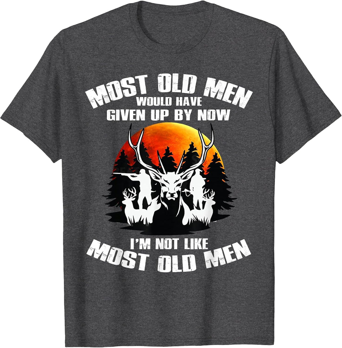Most Old Men Would Have Given Up By Now Deer Hunting T-Shirt - Dark Heather Grey