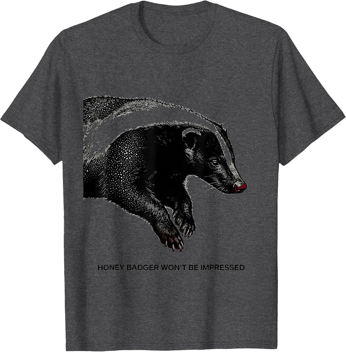 Honey Badger Won’t Be Impressed Funny Animal Lover Humor T-Shirt - Dark Heather Grey