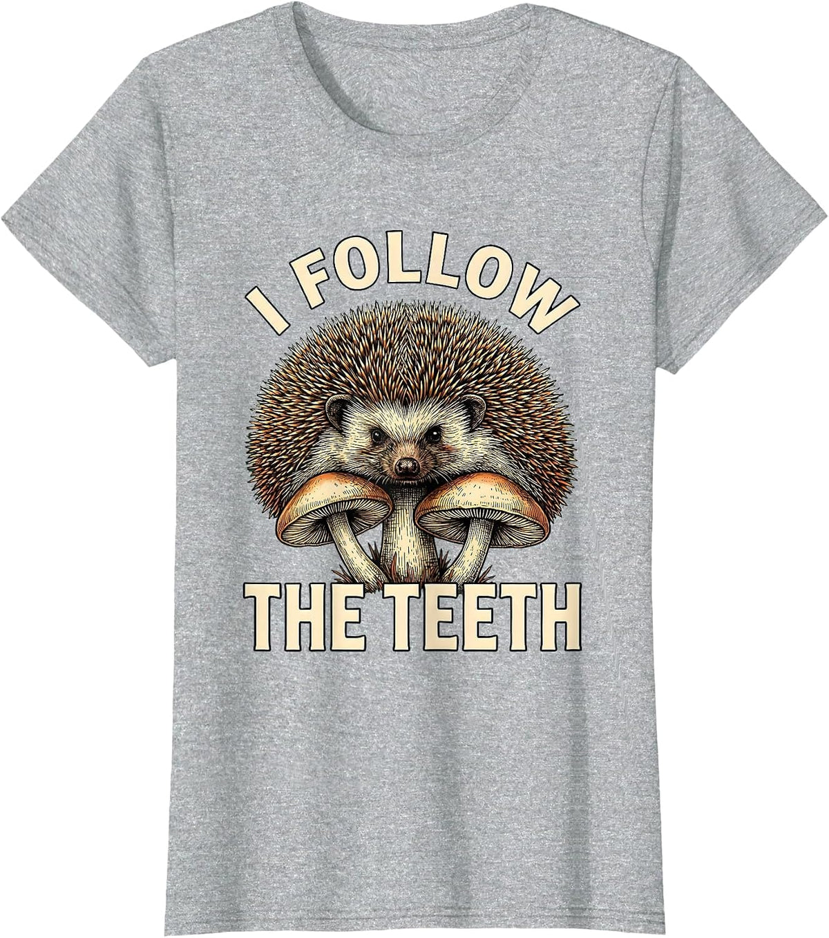 Women's I Follow The Teeth Whimsical Mushroom Forager Mycology Humor T-Shirt - Heather Grey