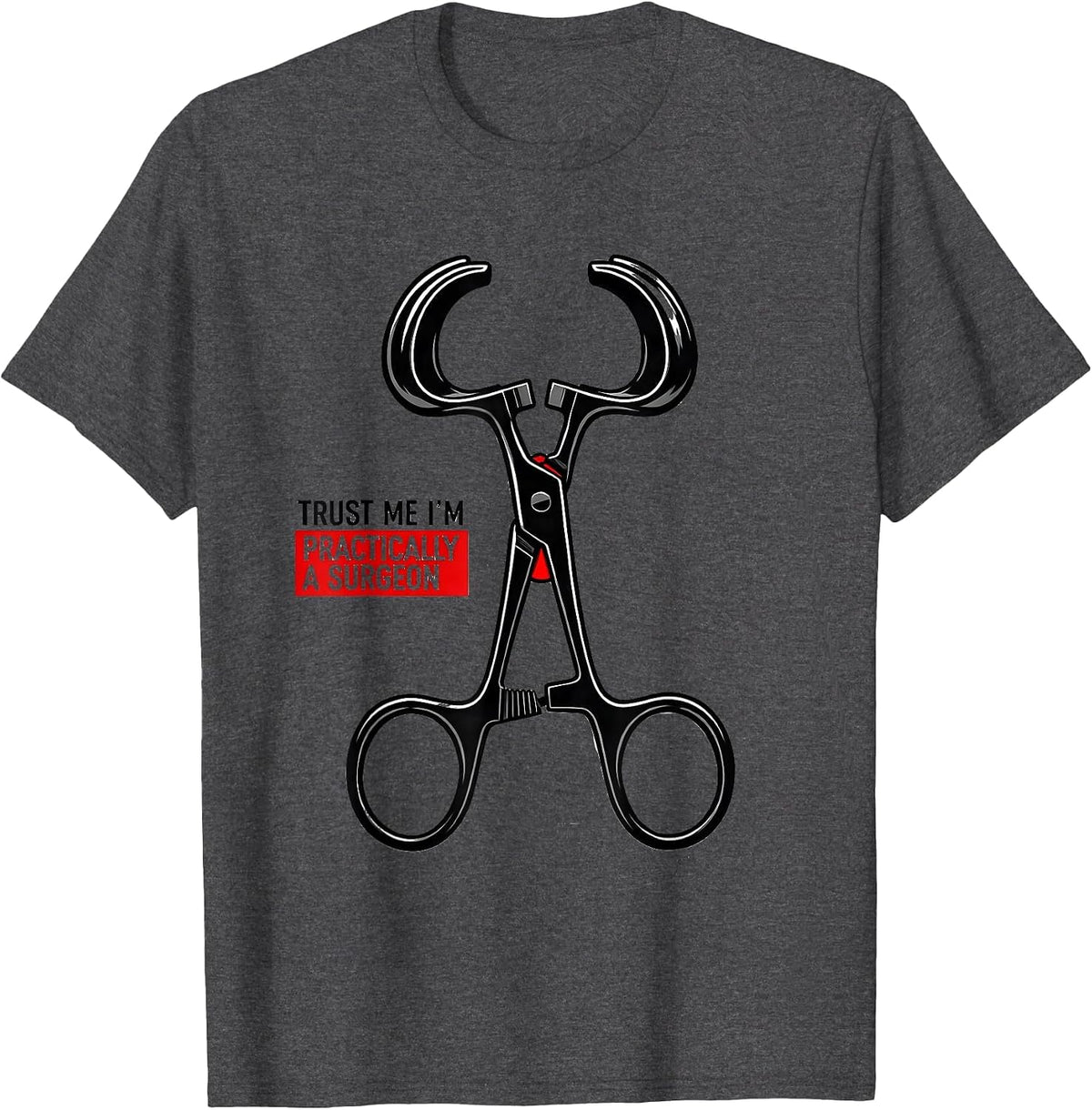 Trust Me I'm Practically A Surgeon Funny Doctor Medical T-Shirt - Dark Heather Grey